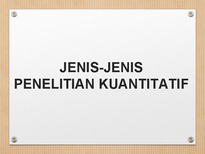 JENIS-JENIS PENELITIAN KUANTITATIF 