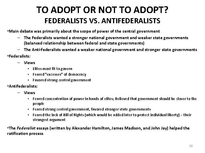 TO ADOPT OR NOT TO ADOPT? FEDERALISTS VS. ANTIFEDERALISTS • Main debate was primarily