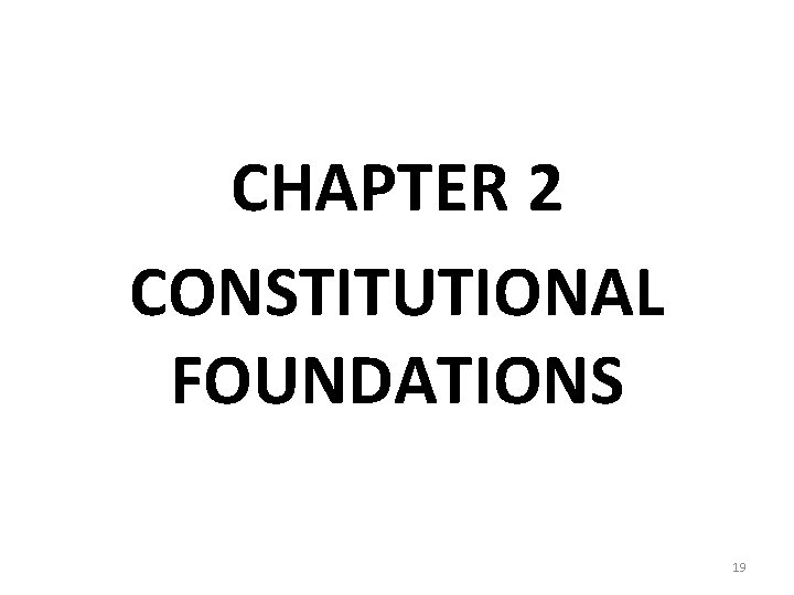CHAPTER 2 CONSTITUTIONAL FOUNDATIONS 19 