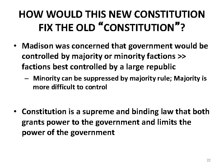 HOW WOULD THIS NEW CONSTITUTION FIX THE OLD “CONSTITUTION”? • Madison was concerned that