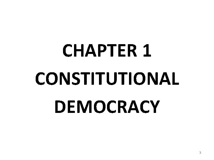 CHAPTER 1 CONSTITUTIONAL DEMOCRACY 3 