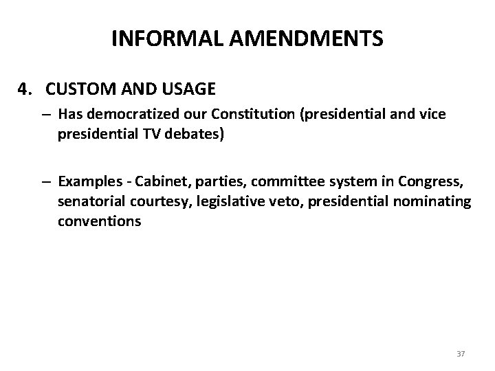 INFORMAL AMENDMENTS 4. CUSTOM AND USAGE – Has democratized our Constitution (presidential and vice