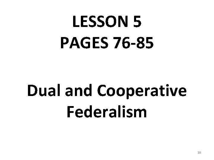 LESSON 5 PAGES 76 -85 Dual and Cooperative Federalism 39 