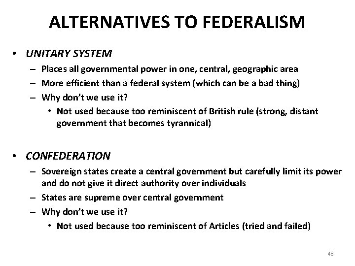 ALTERNATIVES TO FEDERALISM • UNITARY SYSTEM – Places all governmental power in one, central,
