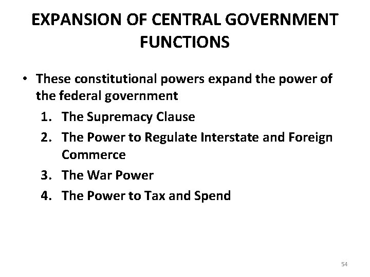 EXPANSION OF CENTRAL GOVERNMENT FUNCTIONS • These constitutional powers expand the power of the