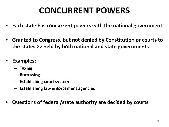 CONCURRENT POWERS • Each state has concurrent powers with the national government • Granted