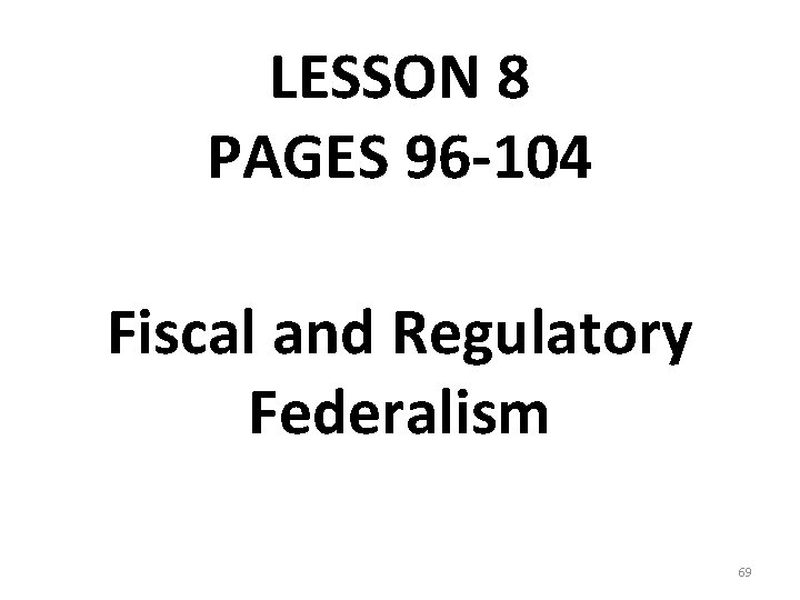 LESSON 8 PAGES 96 -104 Fiscal and Regulatory Federalism 69 