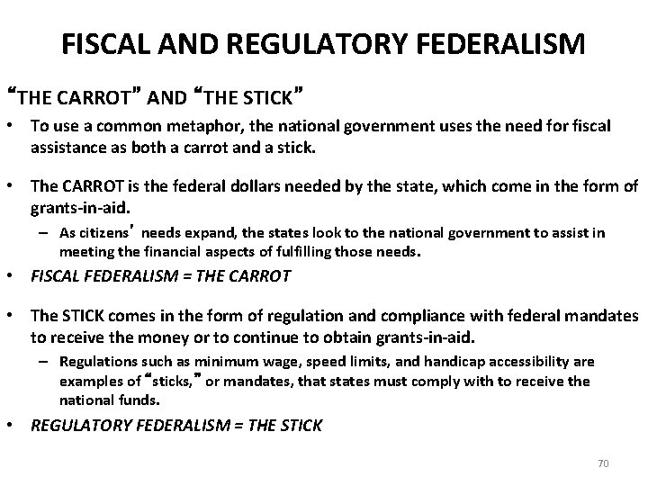 FISCAL AND REGULATORY FEDERALISM “THE CARROT” AND “THE STICK” • To use a common