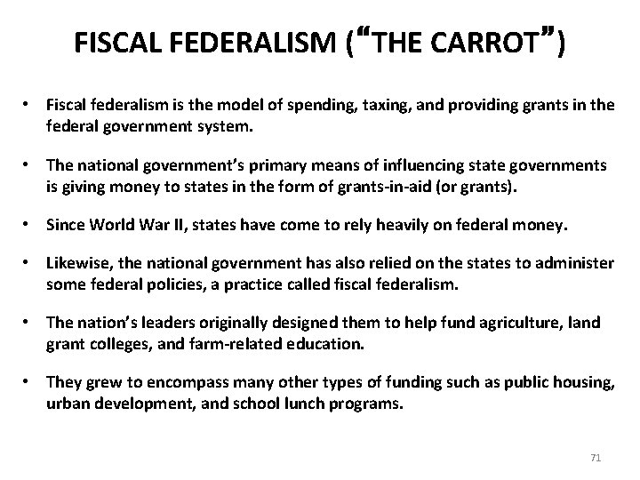 FISCAL FEDERALISM (“THE CARROT”) • Fiscal federalism is the model of spending, taxing, and