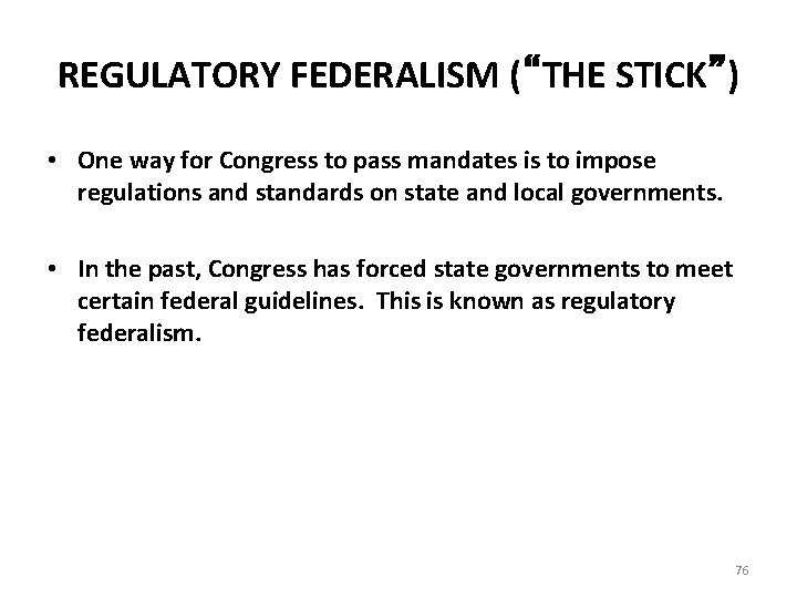 REGULATORY FEDERALISM (“THE STICK”) • One way for Congress to pass mandates is to