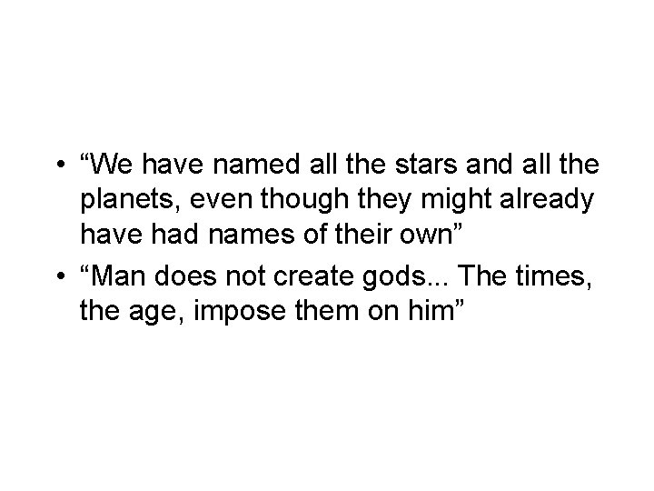  • “We have named all the stars and all the planets, even though