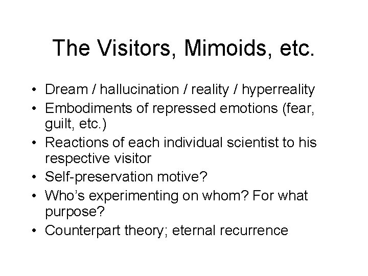 The Visitors, Mimoids, etc. • Dream / hallucination / reality / hyperreality • Embodiments