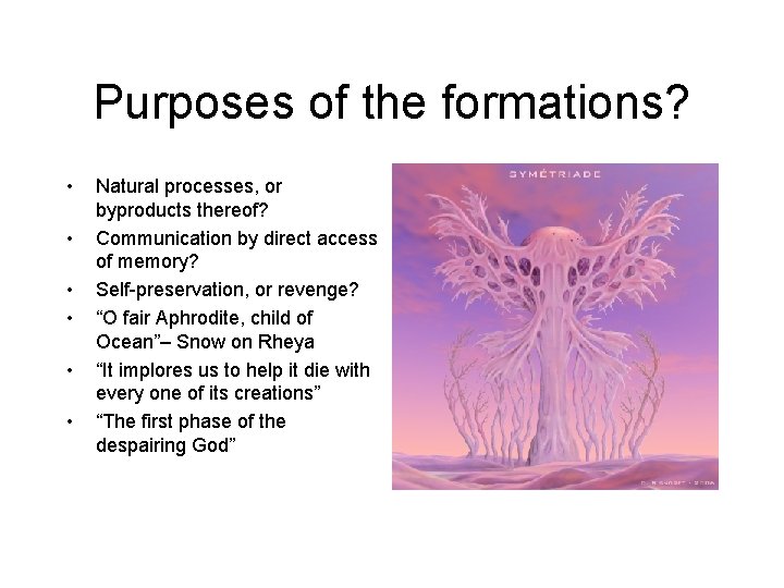 Purposes of the formations? • • • Natural processes, or byproducts thereof? Communication by