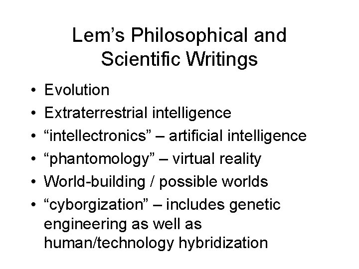 Lem’s Philosophical and Scientific Writings • • • Evolution Extraterrestrial intelligence “intellectronics” – artificial