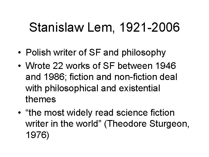 Stanislaw Lem, 1921 -2006 • Polish writer of SF and philosophy • Wrote 22