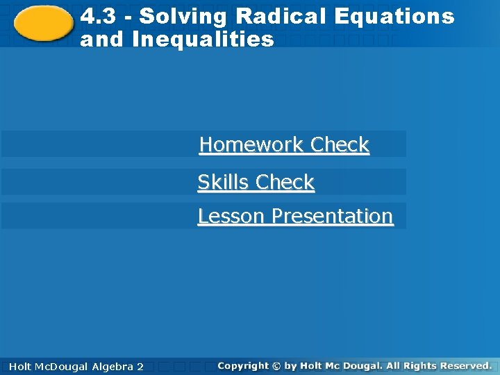 Solving Radical Equations 4. 3 - Solving Equations and. Inequalities Homework Check Skills Check