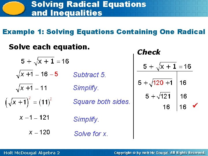 Solving Radical Equations and Inequalities Example 1: Solving Equations Containing One Radical Solve each