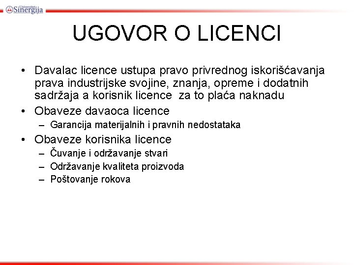 UGOVOR O LICENCI • Davalac licence ustupa pravo privrednog iskorišćavanja prava industrijske svojine, znanja,