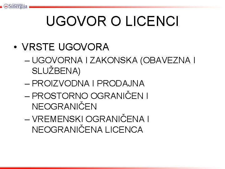 UGOVOR O LICENCI • VRSTE UGOVORA – UGOVORNA I ZAKONSKA (OBAVEZNA I SLUŽBENA) –