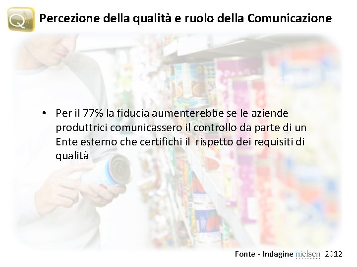 Percezione della qualità e ruolo della Comunicazione • Per il 77% la fiducia aumenterebbe