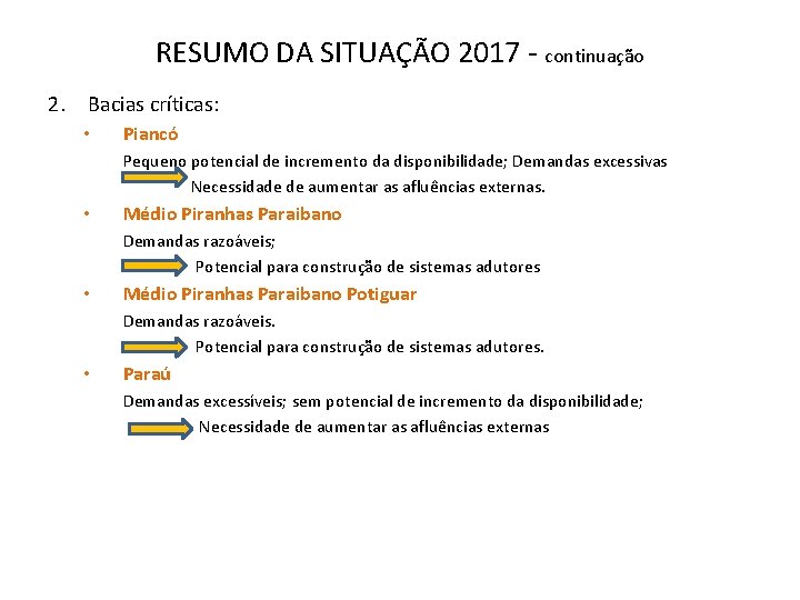 RESUMO DA SITUAÇÃO 2017 - continuação 2. Bacias críticas: • Piancó Pequeno potencial de