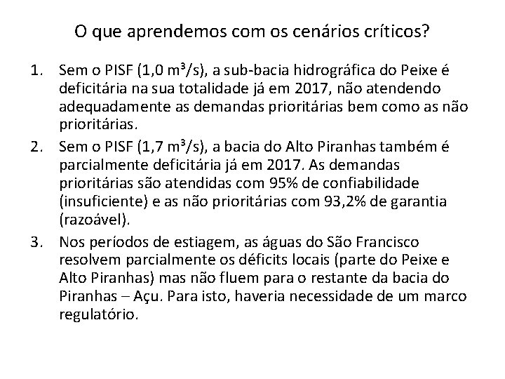 O que aprendemos com os cenários críticos? 1. Sem o PISF (1, 0 m³/s),