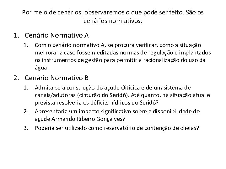 Por meio de cenários, observaremos o que pode ser feito. São os cenários normativos.