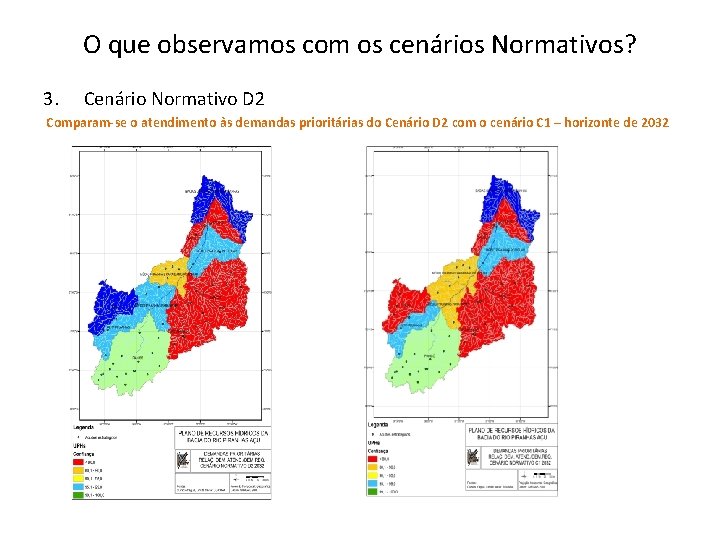 O que observamos com os cenários Normativos? 3. Cenário Normativo D 2 Comparam-se o