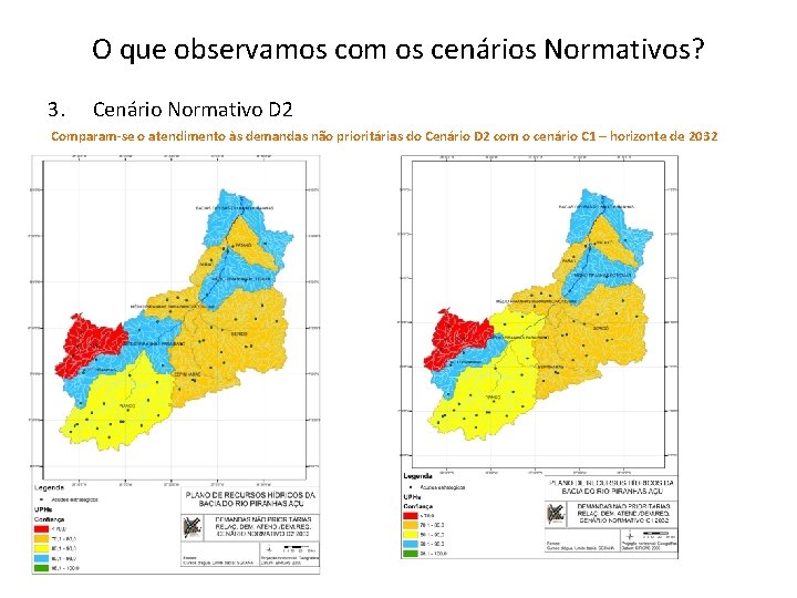 O que observamos com os cenários Normativos? 3. Cenário Normativo D 2 Comparam-se o