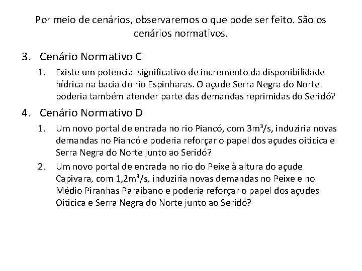 Por meio de cenários, observaremos o que pode ser feito. São os cenários normativos.