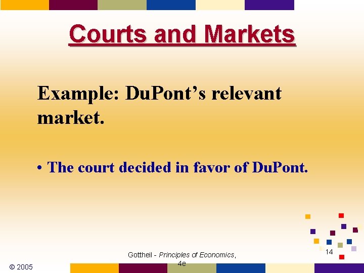 Courts and Markets Example: Du. Pont’s relevant market. • The court decided in favor