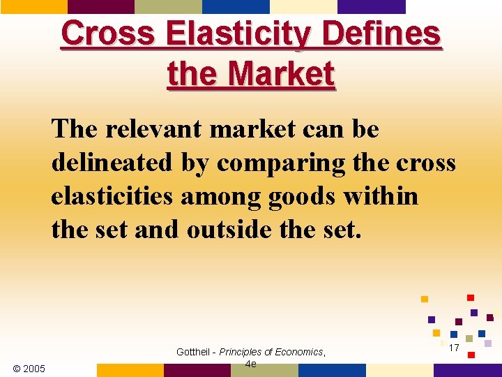 Cross Elasticity Defines the Market The relevant market can be delineated by comparing the