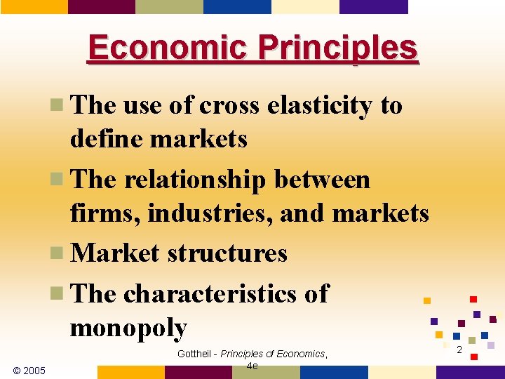 Economic Principles The use of cross elasticity to define markets The relationship between firms,
