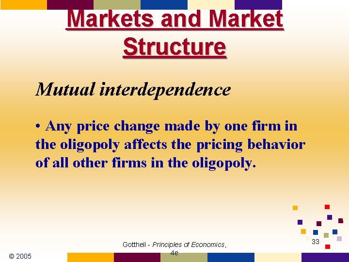 Markets and Market Structure Mutual interdependence • Any price change made by one firm