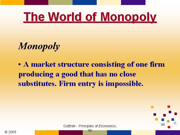 The World of Monopoly • A market structure consisting of one firm producing a