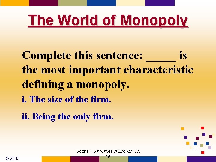 The World of Monopoly Complete this sentence: _____ is the most important characteristic defining