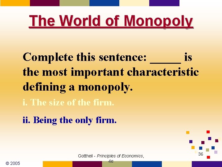 The World of Monopoly Complete this sentence: _____ is the most important characteristic defining