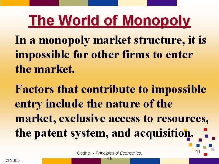 The World of Monopoly In a monopoly market structure, it is impossible for other
