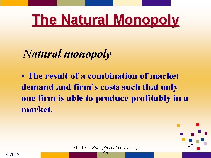 The Natural Monopoly Natural monopoly • The result of a combination of market demand