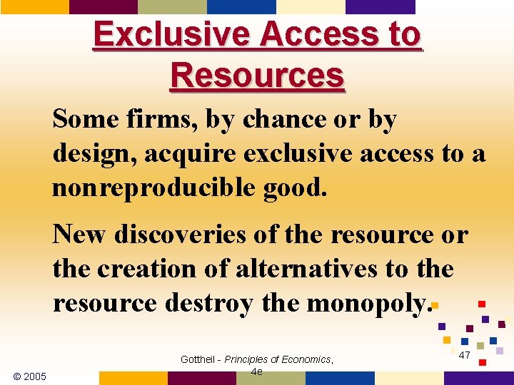 Exclusive Access to Resources Some firms, by chance or by design, acquire exclusive access
