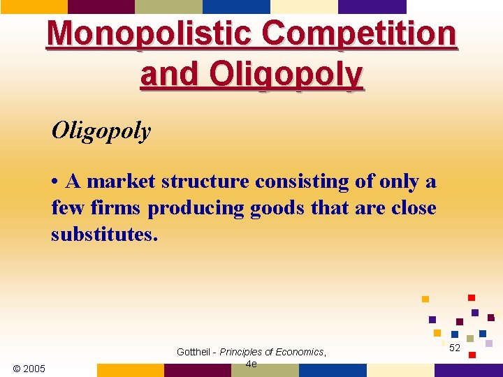 Monopolistic Competition and Oligopoly • A market structure consisting of only a few firms