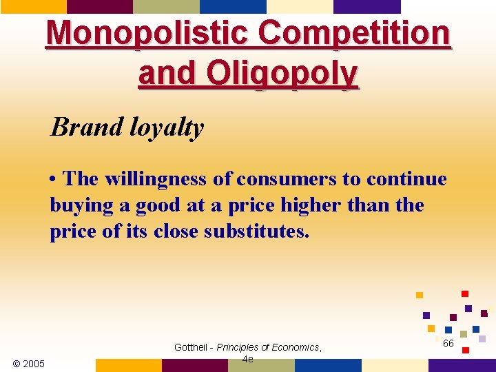 Monopolistic Competition and Oligopoly Brand loyalty • The willingness of consumers to continue buying
