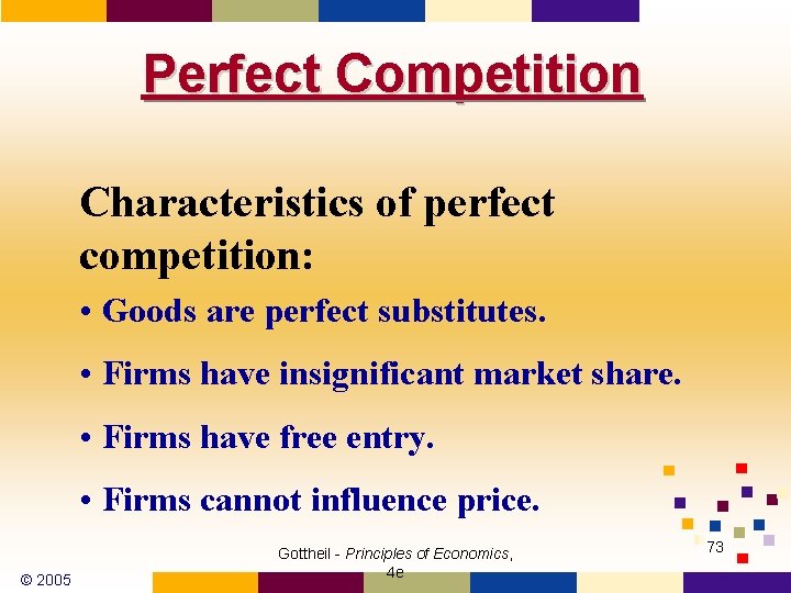 Perfect Competition Characteristics of perfect competition: • Goods are perfect substitutes. • Firms have
