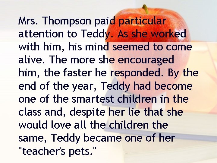 Mrs. Thompson paid particular attention to Teddy. As she worked with him, his mind