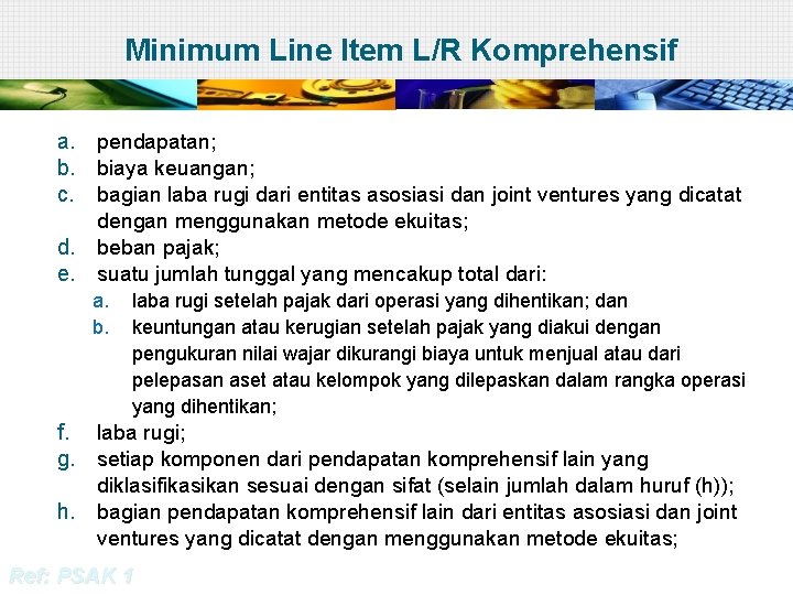 Minimum Line Item L/R Komprehensif a. pendapatan; b. biaya keuangan; c. bagian laba rugi