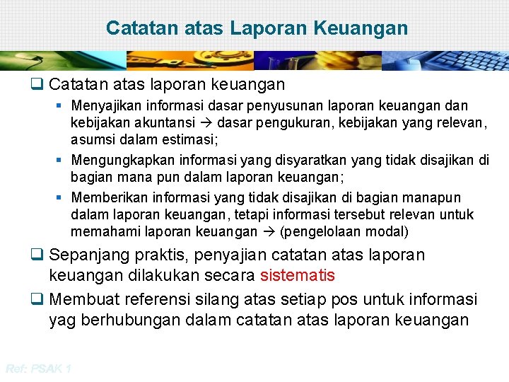 Catatan atas Laporan Keuangan q Catatan atas laporan keuangan § Menyajikan informasi dasar penyusunan