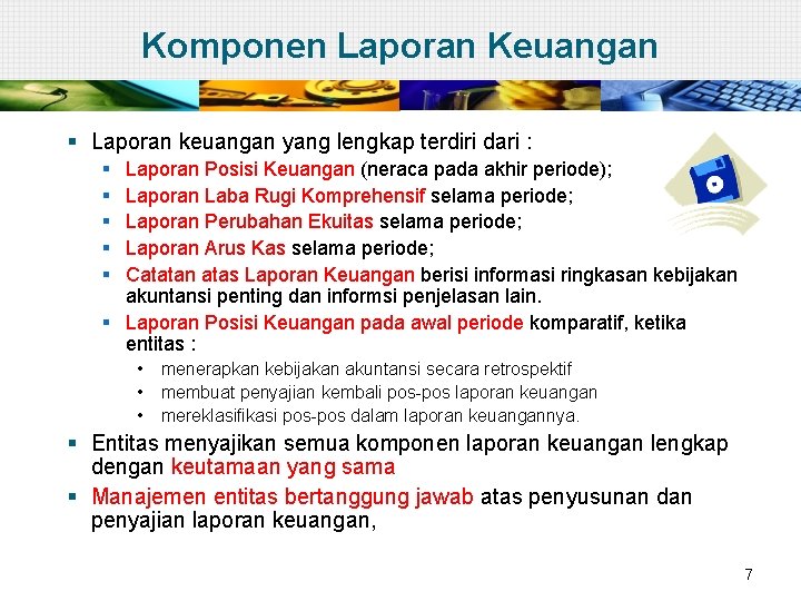 Komponen Laporan Keuangan § Laporan keuangan yang lengkap terdiri dari : § § §