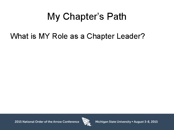 My Chapter’s Path What is MY Role as a Chapter Leader? 