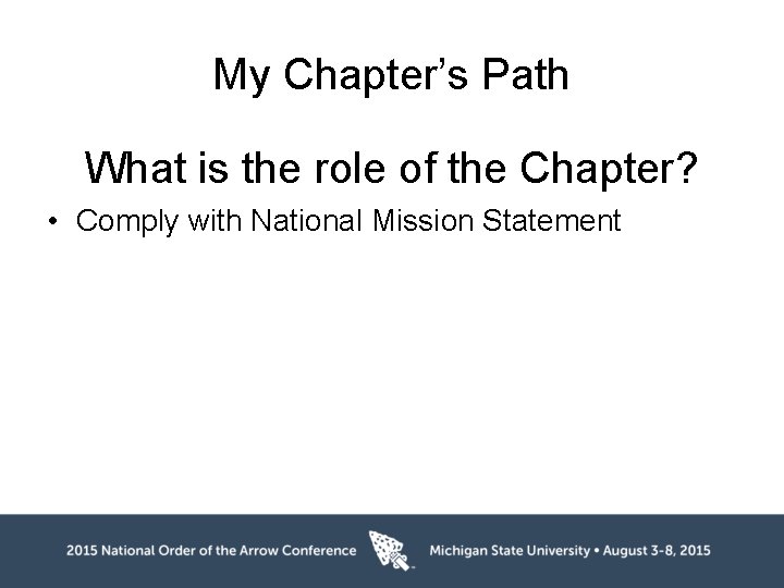 My Chapter’s Path What is the role of the Chapter? • Comply with National