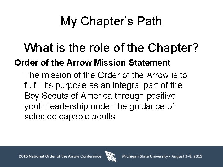 My Chapter’s Path What is the role of the Chapter? Order of the Arrow